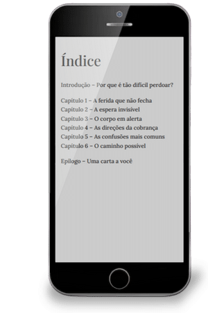 Índice do e-book gratuito Como Perdoar, com os primeiros passos para soltar o que ainda prende